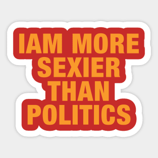 Iam More Sexier Than Politics Sticker